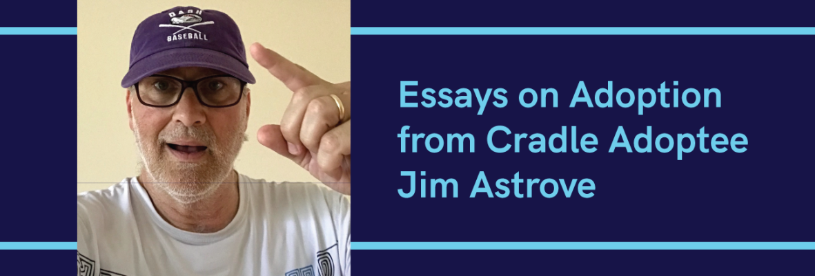 Essays-on-Adoption-from-Cradle-Adoptee-Jim-Astrove_1300x440_0